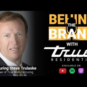 Behind the Brand Ep. 3 | True Residential & Steve Trulaske