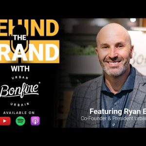Behind the Brand Ep. 3 | Urban Bonfire & Ryan Bloom