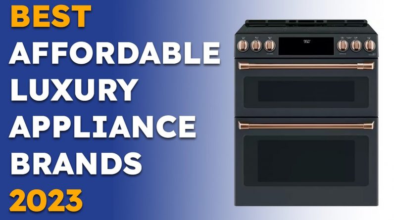 Best Affordable Luxury Appliance Brands 2023 D3 youtube
