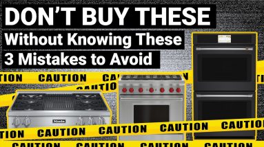 Mistakes to Avoid When Buying Wall Ovens, Cooktops, and Ranges - NEVER BUY THESE