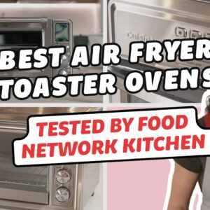 Best Air Fryer Toaster Ovens, Tested by Food Network Kitchen | Food Network